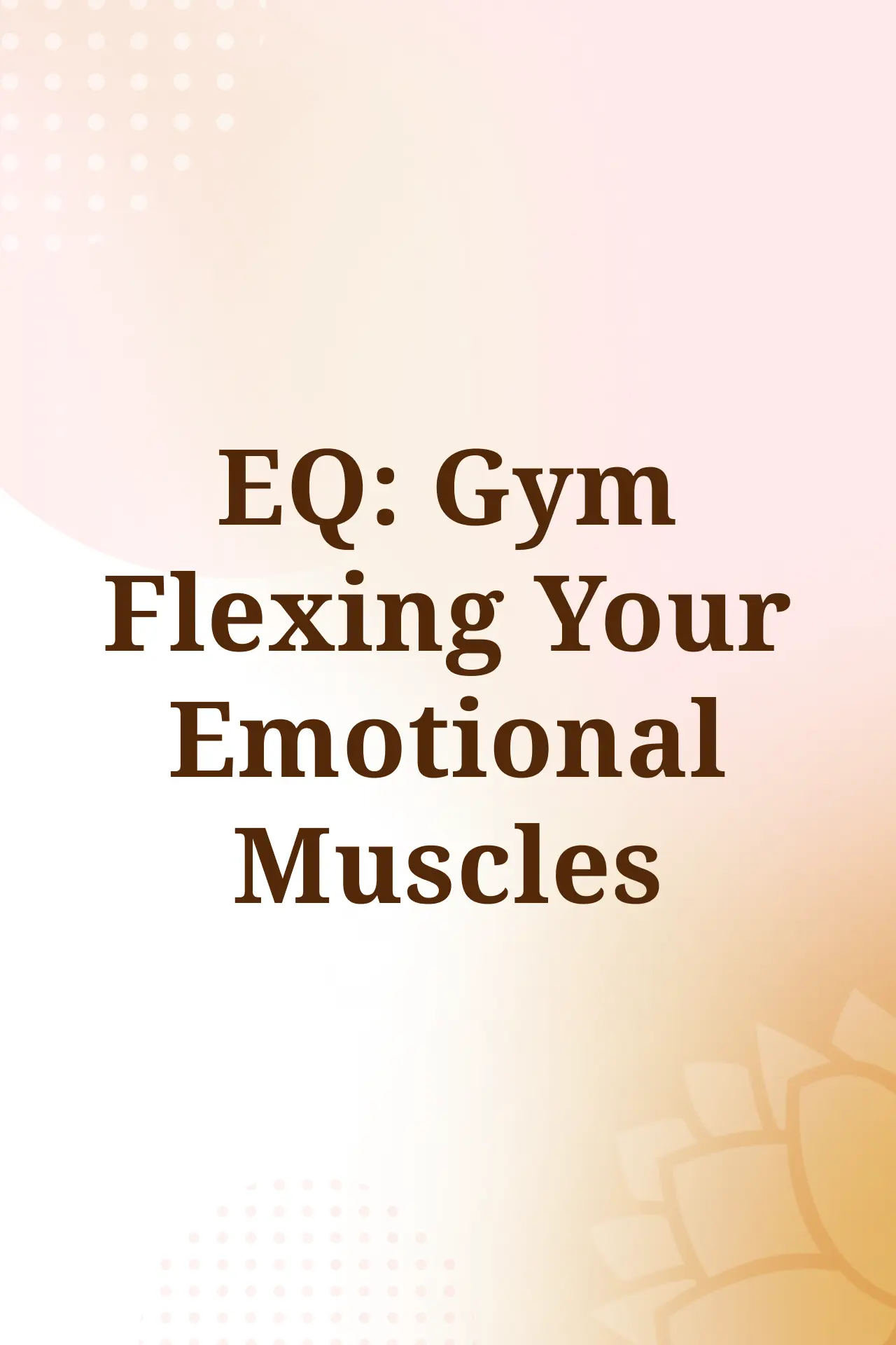 EQ Gym Flexing Your Emotional Muscles