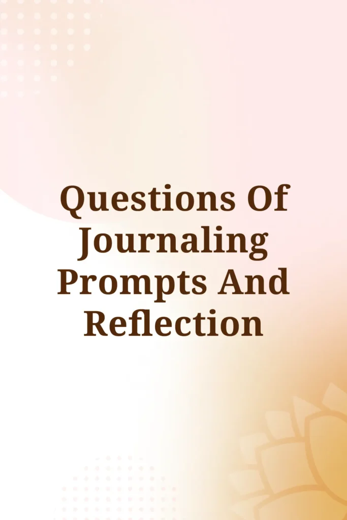 Questions of journaling prompts and reflection