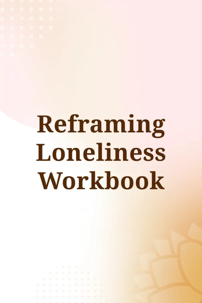 Reframing Loneliness Workbook