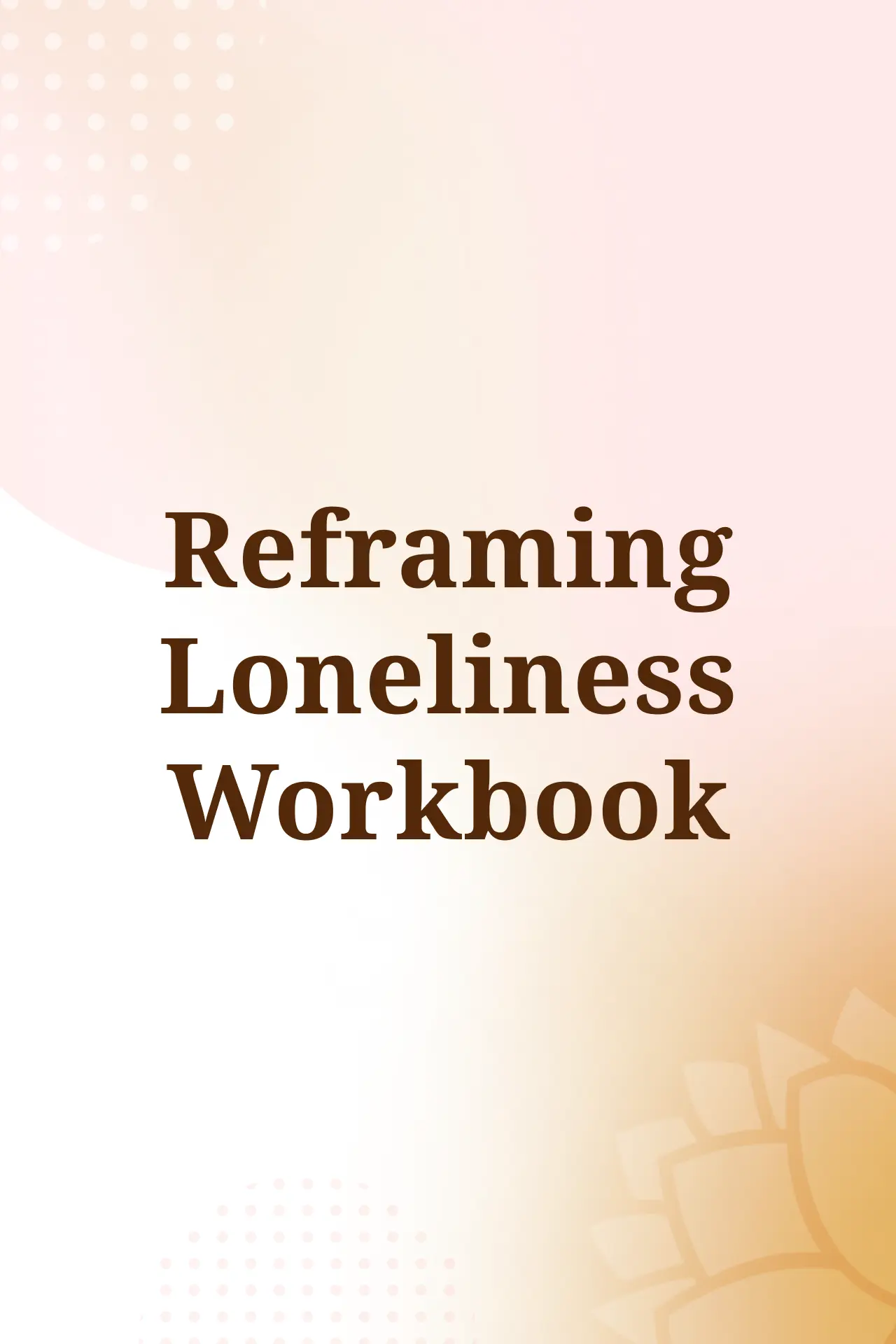 Reframing Loneliness Workbook