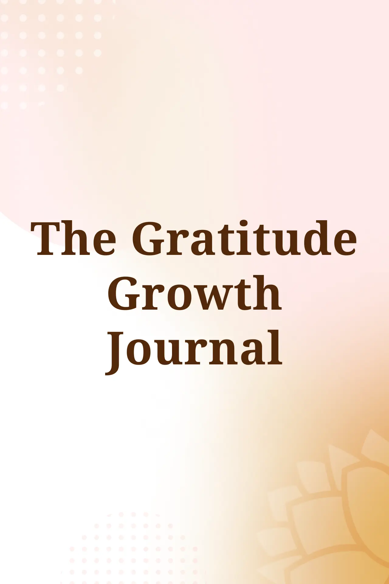 The Gratitude Growth Journal